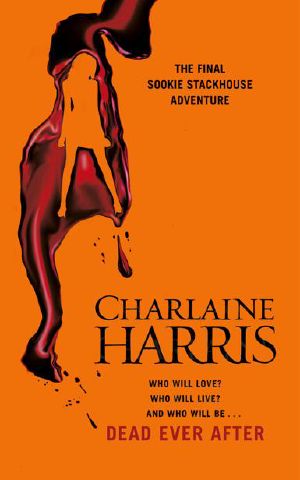 [Sookie Stackhouse 13] • Dead Ever After · A Sookie Stackhouse Novel